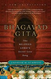 Bhagavad Gita: The Beloved Lord's Secret Love Song by Graham M. Schweig Paperback Book