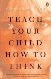Teach Your Child How to Think by Edward de Bono Paperback Book