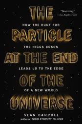 The Particle at the End of the Universe: How the Hunt for the Higgs Boson Leads Us to the Edge of a New World by Sean Carroll Paperback Book