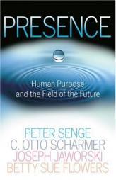 Presence: Human Purpose and the Field of the Future by Peter Senge Paperback Book