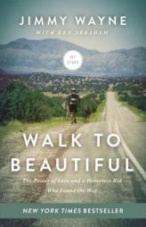 Walk to Beautiful: The Power of Love and a Homeless Kid Who Found the Way by Jimmy Wayne Paperback Book