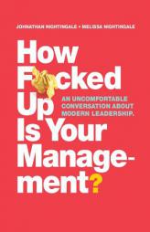 How F*cked Up Is Your Management?: An uncomfortable conversation about modern leadership by Johnathan Nightingale Paperback Book