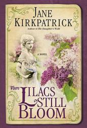 Where Lilacs Still Bloom by Jane Kirkpatrick Paperback Book