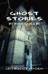 Ghost Stories: My Mother Told Me by Lecy McKenzie Pritchett Paperback Book