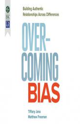 Overcoming Bias: Building Authentic Relationships Across Differences by Tiffany Jana Paperback Book