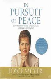 In Pursuit of Peace: 21 Ways to Conquer Anxiety, Fear, and Discontentment by Joyce Meyer Paperback Book