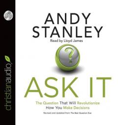 Ask It: The Question That Will Revolutionize How You Make Decisions by Andy Stanley Paperback Book