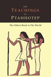 The Teachings of Ptahhotep: The Oldest Book in the World by Ptahhotep Paperback Book