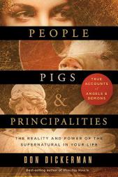 People, Pigs, and Principalities: The Reality and Power of the Supernatural in Your Life by Don Dickerman Paperback Book