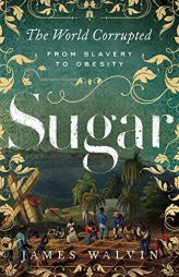 Sugar: The World Corrupted: From Slavery to Obesity by James Walvin Paperback Book