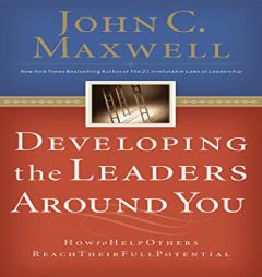 Developing the Leaders Around You: How to Help Others Reach Their Full Potential by John C. Maxwell Paperback Book