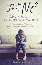 Is It Me? Making Sense of Your Confusing Marriage: A Christian Woman's Guide to Hidden Emotional and Spiritual Abuse by Natalie Hoffman Paperback Book