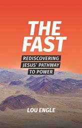 The Fast: Rediscovering Jesus' Pathway to Power by Lou Engle Paperback Book