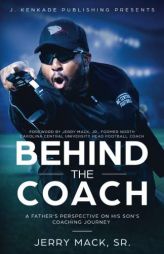 Behind the Coach: A Father's Perspective on His Son's Coaching Journey by Jerry Mack Sr Paperback Book