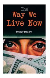 The Way We Live Now by Anthony Trollope Paperback Book
