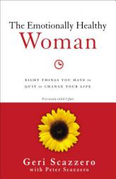 The Emotionally Healthy Woman: Eight Things You Have to Quit to Change Your Life by Geri Scazzero Paperback Book