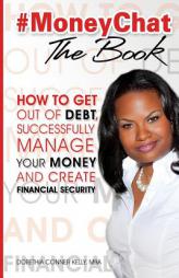 #MoneyChat THE BOOK: How to Get Out of Debt, Successfully Manage Your Money and Create Financial Security by Dorethia Conner Kelly Paperback Book
