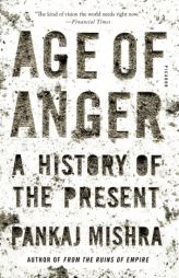 Age of Anger: A History of the Present by Pankaj Mishra Paperback Book