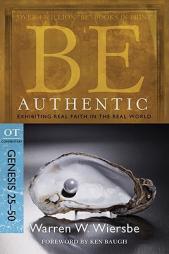Be Authentic: Exhibiting Real Faith in the Real World, Genesis 25-50 by Warren W. Wiersbe Paperback Book