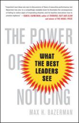 The Power of Noticing: What the Best Leaders See by Max H. Bazerman Paperback Book