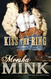 Kiss the Ring: An Urban Tale by Meesha Mink Paperback Book