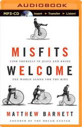 Misfits Welcome: Find Yourself in Jesus and Bring the World Along for the Ride by Matthew Barnett Paperback Book
