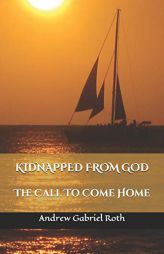 KIDNAPPED FROM GOD: The Call to Come Home by Jaye Roth Paperback Book