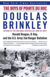 The Boys of Pointe du Hoc: Ronald Reagan, D-Day, and the U.S. Army 2nd Ranger Battalion by Douglas Brinkley Paperback Book