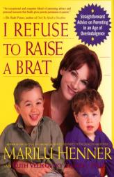 I Refuse to Raise a Brat by Marilu Henner Paperback Book