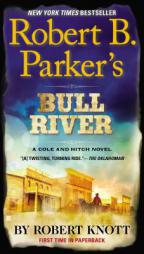 Robert B. Parker's Bull River (A Cole and Hitch Novel) by Robert Knott Paperback Book