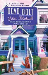 Dead Bolt: A Haunted Home Renovation Mystery (Haunted Home Repair Mystery) by Juliet Blackwell Paperback Book