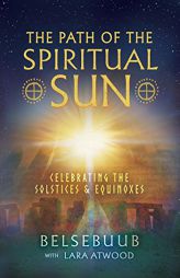 The Path of the Spiritual Sun: Celebrating the Solstices and Equinoxes by Belsebuub Paperback Book