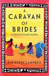 A Caravan of Brides: A Novel of Saudi Arabia by Kay Hardy Campbell Paperback Book