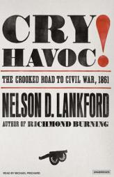 Cry Havoc!: The Crooked Road to Civil War, 1861 by Nelson D. Lankford Paperback Book