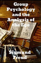 Group Psychology and The Analysis of The Ego by Sigmund Freud Paperback Book