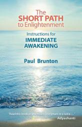 The Short Path to Enlightenment: Instructions for Immediate Awakening by Paul Brunton Paperback Book