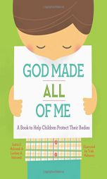 God Made All of Me: A Book to Help Children Protect Their Bodies by Justin Holcomb Paperback Book