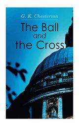 The Ball and the Cross by G. K. Chesterton Paperback Book