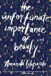 The Unfortunate Importance of Beauty by Amanda Filipacchi Paperback Book