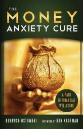 The Money Anxiety Cure: A Path to Financial Wellbeing by Koorosh Ostowari Paperback Book