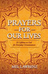 Prayers for Our Lives: 95 Lifelines to God for Everyday Circumstances by Mel Lawrenz Paperback Book