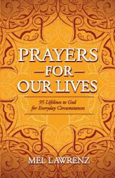 Prayers for Our Lives: 95 Lifelines to God for Everyday Circumstances by Mel Lawrenz Paperback Book