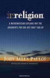 Irreligion: A Mathematician Explains Why the Arguments for God Just Don't Add Up by John Allen Paulos Paperback Book