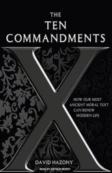 The Ten Commandments: How Our Most Ancient Moral Text Can Renew Modern Life by David Hazony Paperback Book