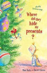 Where Did They Hide My Presents?: Silly Dilly Christmas Songs by Alan Katz Paperback Book