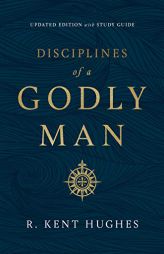 Disciplines of a Godly Man by R. Kent Hughes Paperback Book