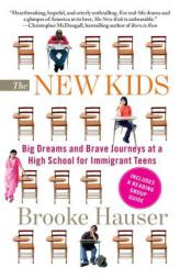 The New Kids: Big Dreams and Brave Journeys at a High School for Immigrant Teens by Brooke Hauser Paperback Book