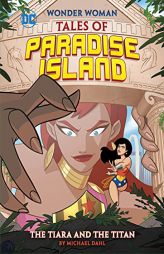 The Tiara and the Titan (Wonder Woman Tales of Paradise Island) by Michael Dahl Paperback Book