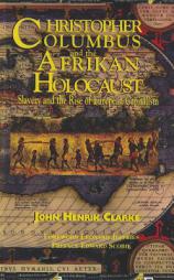Christopher Columbus and the Afrikan Holocaust: Slavery and the Rise of European Capitalism by John Henrik Clarke Paperback Book