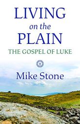 Living on the Plain: The Gospel of Luke by Mike Stone Paperback Book
